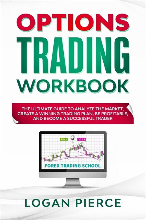 Options Trading Workbook: The Ultimate Guide that Will Turn You Into a Profitable and Successful Trader from Scratch! (Paperback)