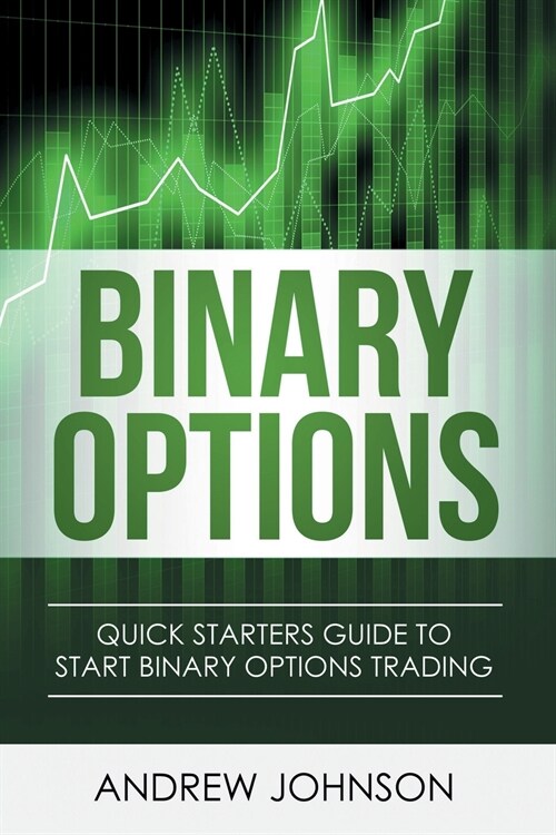 Binary Options: Quick Starters Guide To Binary Options Trading (Paperback)