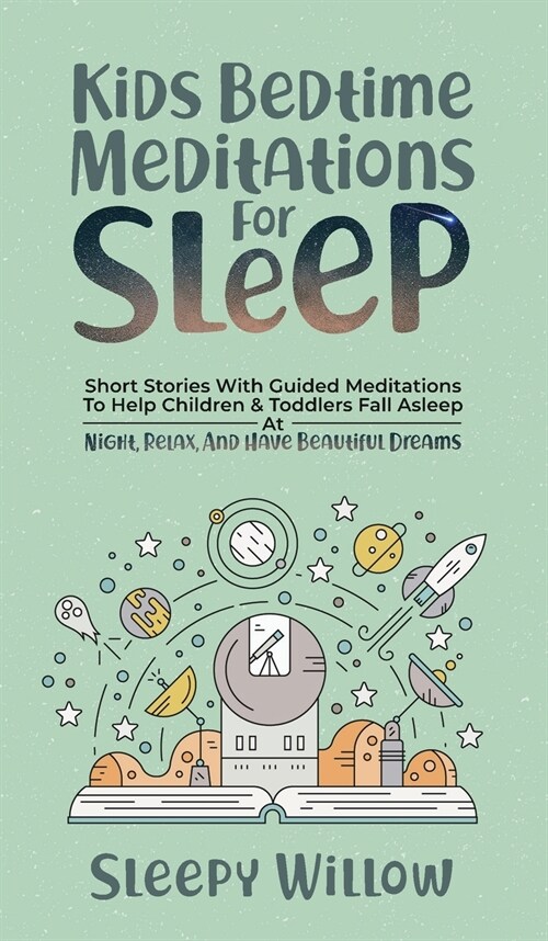 Kids Bedtime Meditations For Sleep: Short Stories With Guided Meditations To Help Children & Toddlers Fall Asleep At Night, Relax, And Have Beautiful (Hardcover)