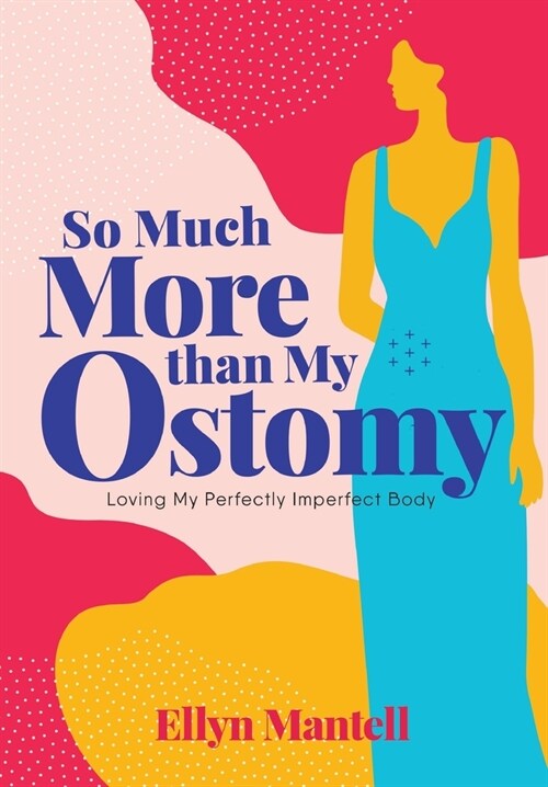 So Much More than My Ostomy: Loving My Perfectly Imperfect Body (Hardcover)