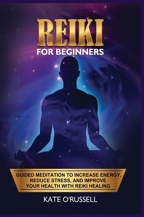 Reiki for Beginners: Guided Meditation to Increase Energy, Reduce Stress, and Improve Your Health with Reiki Healing (Paperback)