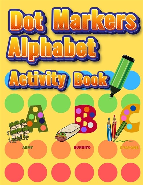 Dot Markers Alphabet Activity Book: Easy Guided BIG DOTS Do a dot page a day Giant, Large, Jumbo and Cute Alphabet Art Paint Daubers Kids for Toddler, (Paperback)