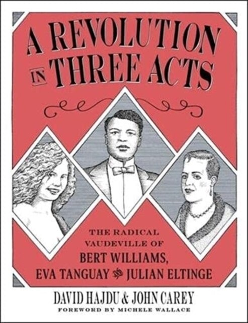 A Revolution in Three Acts: The Radical Vaudeville of Bert Williams, Eva Tanguay, and Julian Eltinge (Hardcover)