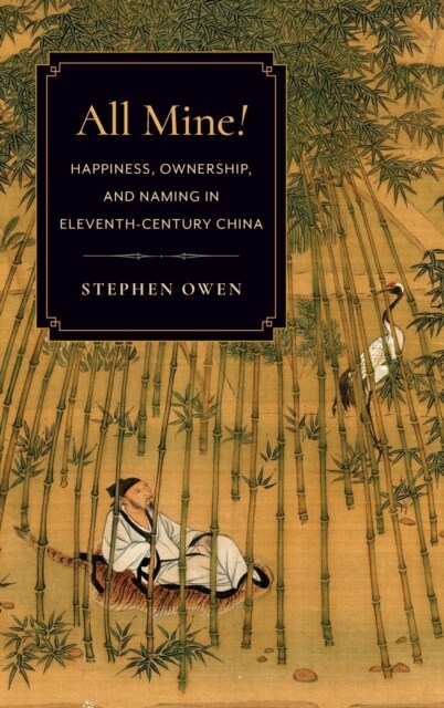 All Mine!: Happiness, Ownership, and Naming in Eleventh-Century China (Hardcover)