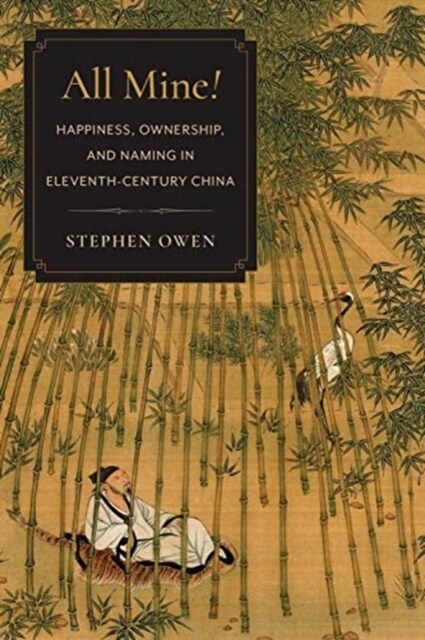 All Mine!: Happiness, Ownership, and Naming in Eleventh-Century China (Paperback)