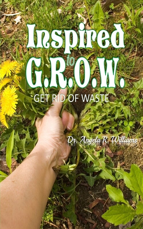 Inspired to G.R.O.W. (Get Rid of Waste (Paperback)