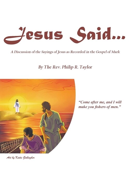 Jesus Said...: A Discussion of the Sayings of Jesus as Recorded in the Gospel of Mark (Paperback)