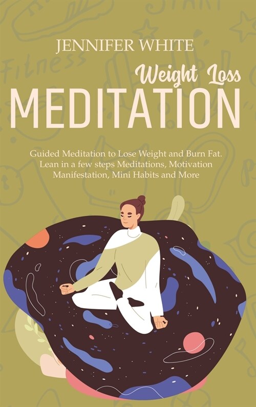 Weight Loss Meditation: Guided Meditation to Lose Weight and Burn Fat. Lean in a few steps Meditations, Motivation Manifestation, Mini Habits (Hardcover)