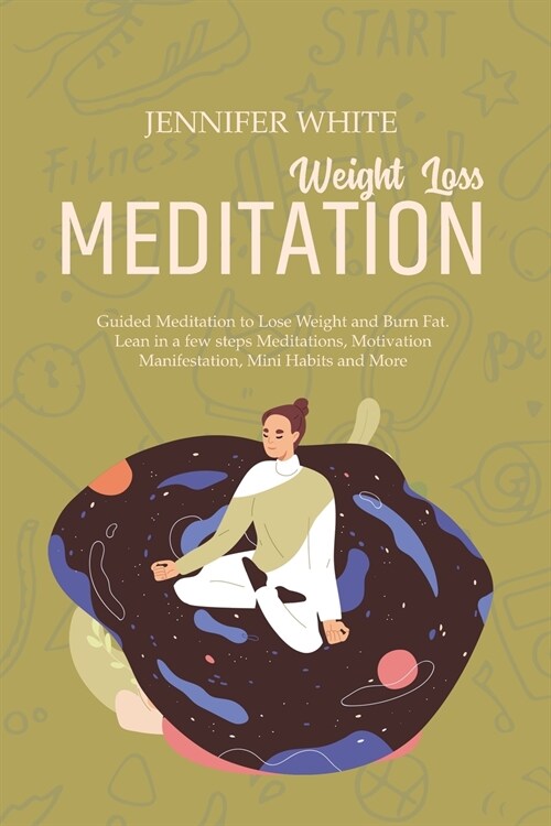 Weight Loss Meditation: Guided Meditation to Lose Weight and Burn Fat. Lean in a few steps Meditations, Motivation Manifestation, Mini Habits (Paperback)