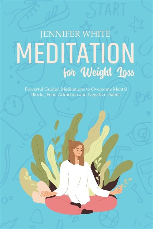 Meditation for Weight Loss: Powerful Guided Meditations to Overcome Mental Blocks, Food Addiction and Negative Habits (Paperback)