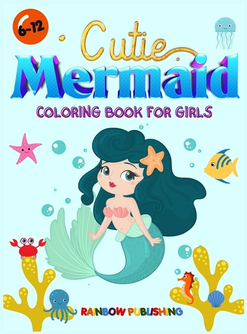 Cutie Mermaid Coloring book for girls: A Gorgeous Coloring book full of Cutie and Magical Sea animals (Hardcover)