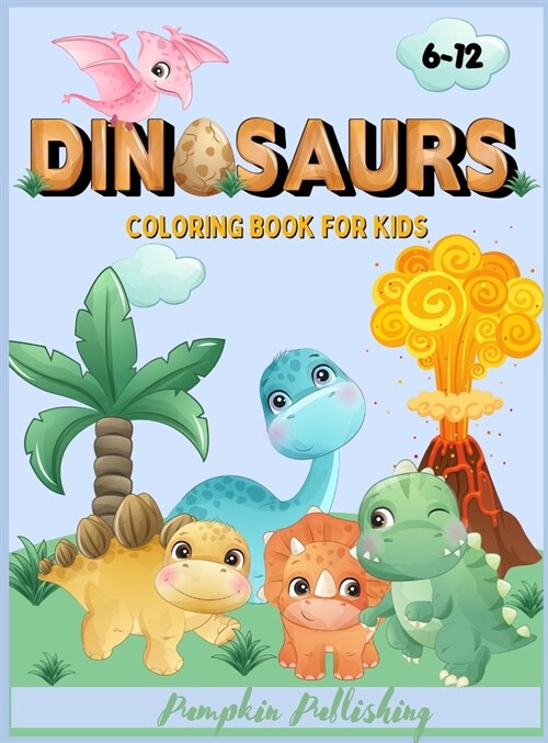 Dinosaurs Coloring Book for Kids 6-12: A Coloring book for children full of cutie dinosaurs (Hardcover)