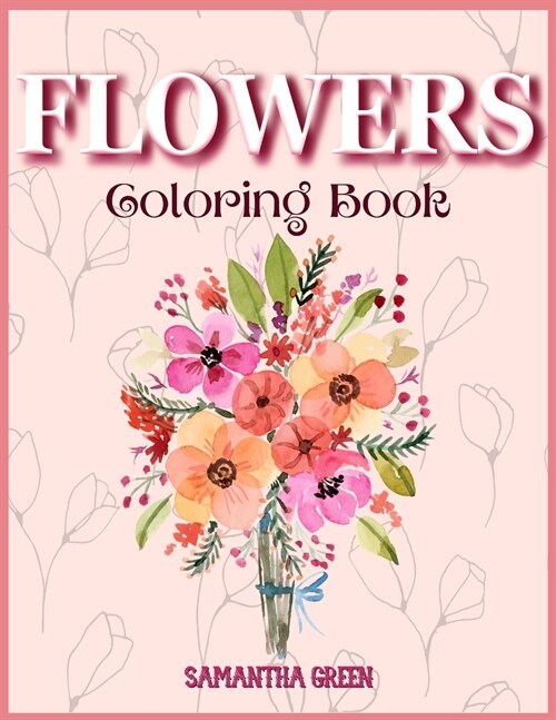 Flowers Coloring Book: A Coloring Book for relaxation with fantastic flowers and Floreal Patterns (Paperback)