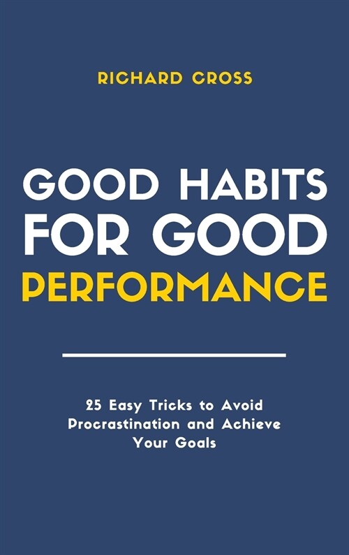 Good Habits for Good Performance: 25 Easy Tricks to Avoid Procrastination and Achieve Your Goals (Hardcover)