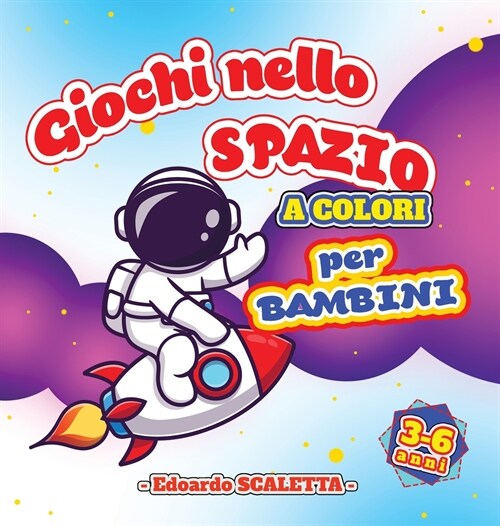 Giochi nello SPAZIO per Bambini - a colori -: Libro di attivit?e giochi per bambini dai 3 ai 6 anni - Libro a COLORI - Disegni da colorare, labirinti (Hardcover)