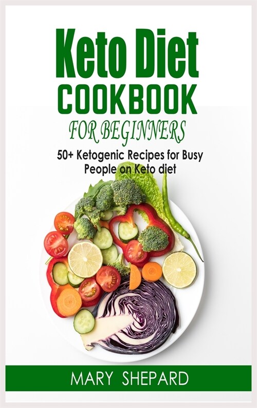 Keto Diet Cookbook For Beginners: 50+ Ketogenic Recipes For Busy People On Keto Diet. Lose weight fast and regain confidence in a few steps with amazi (Hardcover)