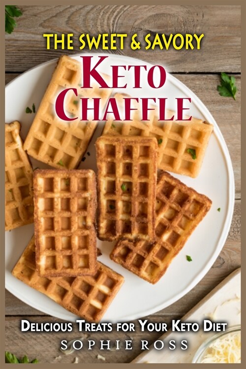 The Sweet & Savory Keto Chaffles: Delicious Treats for Your Keto Diet (Paperback)