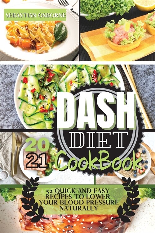 Dash Diet Cookbook 2021: 50+ Quick and Easy Recipes to Lower Your Blood Pressure Naturally (Paperback)
