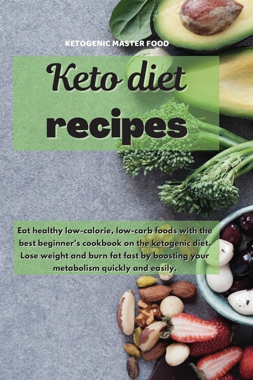 Keto Diet Recipes: Eat healthy low-calorie, low-carb foods with the best beginners cookbook on the ketogenic diet. Lose weight and burn (Paperback)