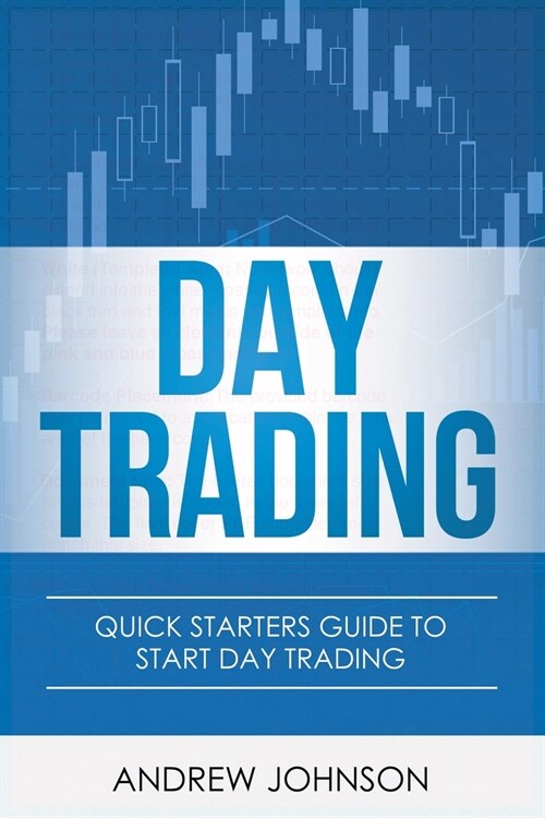 Day Trading: Quick Starters Guide To Day Trading (Paperback)