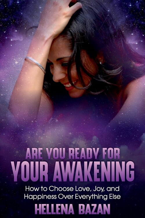 Are You Ready For Your Awakening: How To Choose Love, Joy, and Happiness Over Everything Else (Paperback)