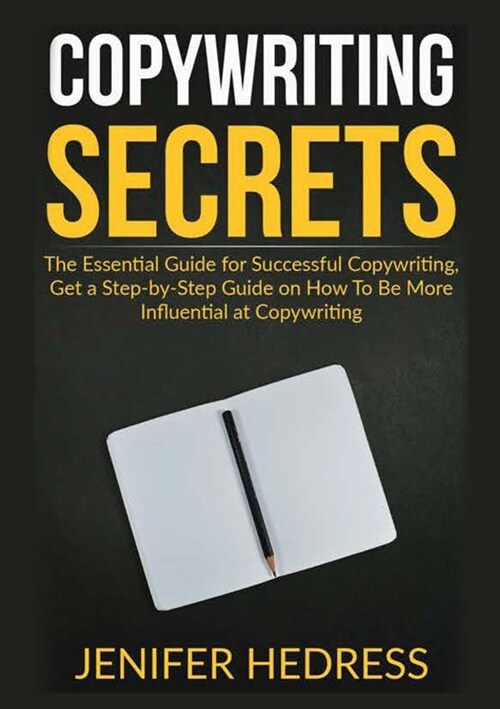 Copywriting Secrets: The Essential Guide for Successful Copywriting, Get a Step-by-Step Guide on How To Be More Influential at Copywriting (Paperback)