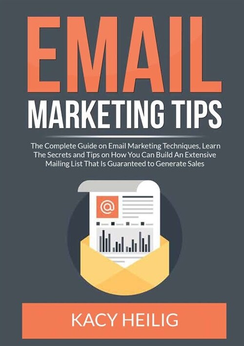 Email Marketing Tips: The Complete Guide on Email Marketing Techniques, Learn The Secrets and Tips on How You Can Build An Extensive Mailing (Paperback)