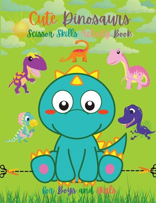 Cute Dinosaurs Scissor Skills Activity Book for Boys and Girls: Dinosaur Preschool Book Scissor Skills for Toddlers Dino Books for Kids Dinosaur Sciss (Paperback)