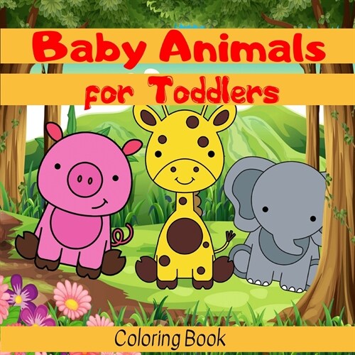 Baby Animals for Toddlers Coloring Book: My first Baby Animals with names - 60 coloring pages to develop the creativity and learn new things! - Perfec (Paperback)