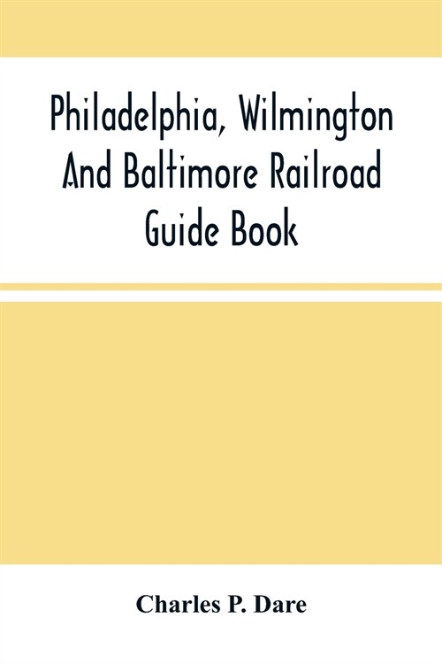 Philadelphia, Wilmington And Baltimore Railroad Guide Book (Paperback)