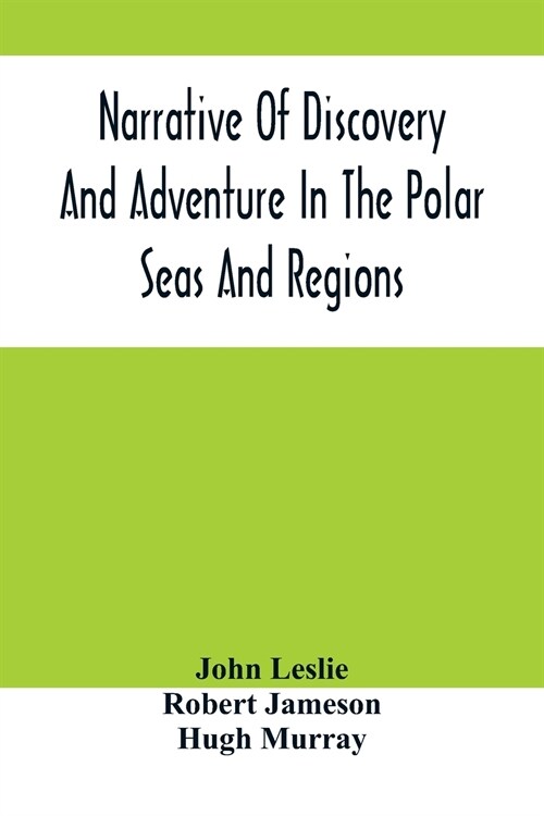 Narrative Of Discovery And Adventure In The Polar Seas And Regions; With Illustrations Of Their Climate, Geology And Natural History (Paperback)