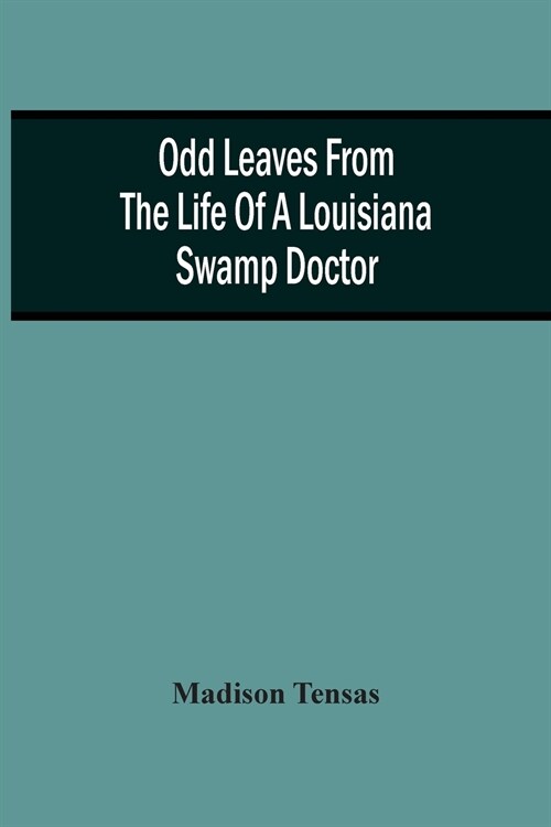 Odd Leaves From The Life Of A Louisiana Swamp Doctor (Paperback)