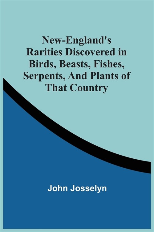 New-EnglandS Rarities Discovered In Birds, Beasts, Fishes, Serpents, And Plants Of That Country (Paperback)