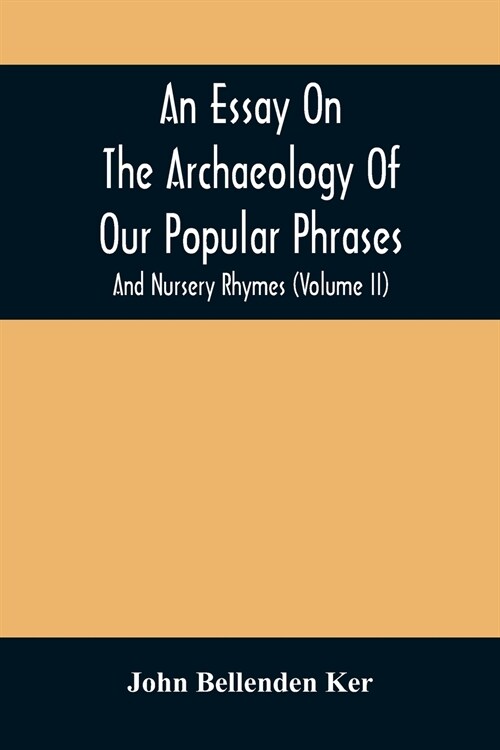 An Essay On The Archaeology Of Our Popular Phrases, And Nursery Rhymes (Volume Ii) (Paperback)