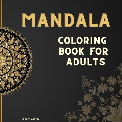 Mandala Coloring Book For Adults: The art of most beautiful Mandalas Designed for Stress Relieving and Relaxing. (Paperback)