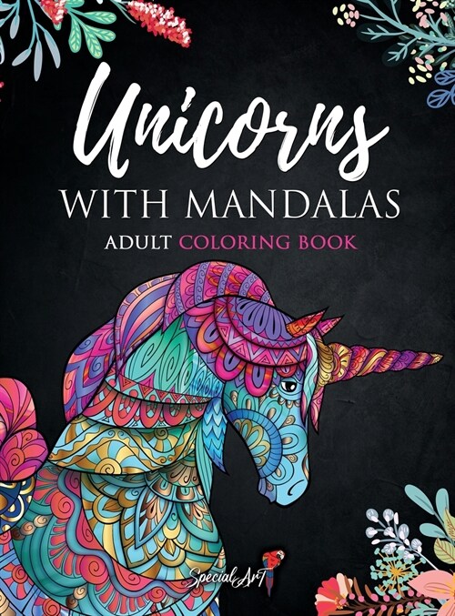 Unicorns with Mandalas - Adult Coloring Book: More than 60 magical and beautiful Unicorns. Coloring Books for Adults Relaxation. Stress Relief Designs (Hardcover)