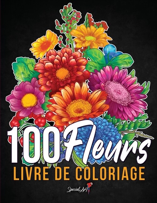 100 Fleurs - Livre de Coloriage pour Adultes: Plus de 100 pages ?colorier avec de belles Fleurs, Nature, Motifs et Mandalas floraux et bien plus enco (Paperback)