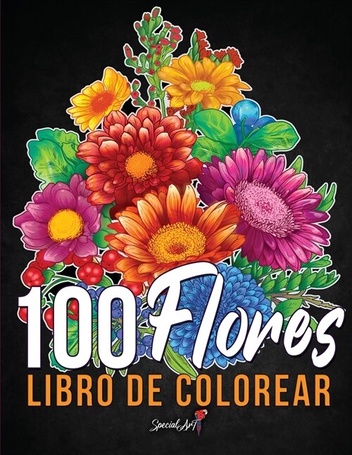 100 Flores - Libro de Colorear para Adultos: M? de 100 p?inas para Colorear con Hermosas Flores, Naturaleza, Patrones y Mandalas Florales y mucho .. (Paperback)