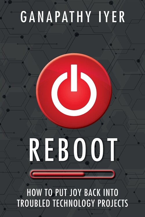 Reboot: How to put joy back into troubled technology projects (Paperback)