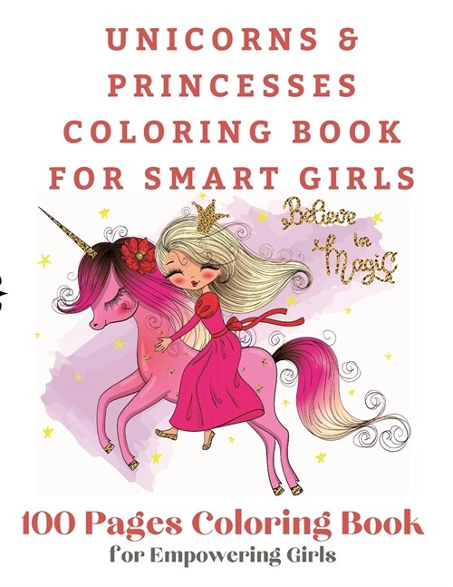 Unicorns and Princesses Coloring Book For Smart Girls, 100 Pages Coloring Book: 100 Pages Coloring Book for Empowering Girls (Paperback)