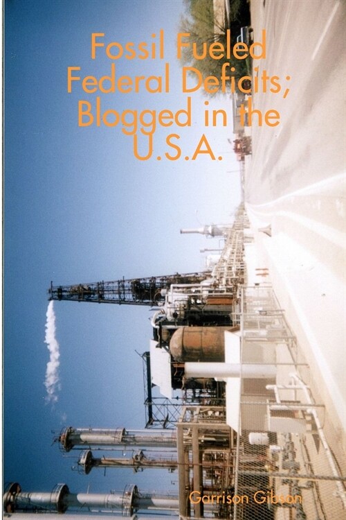 Fossil Fueled Federal Deficits; Blogged in the U.S.A. (Paperback)