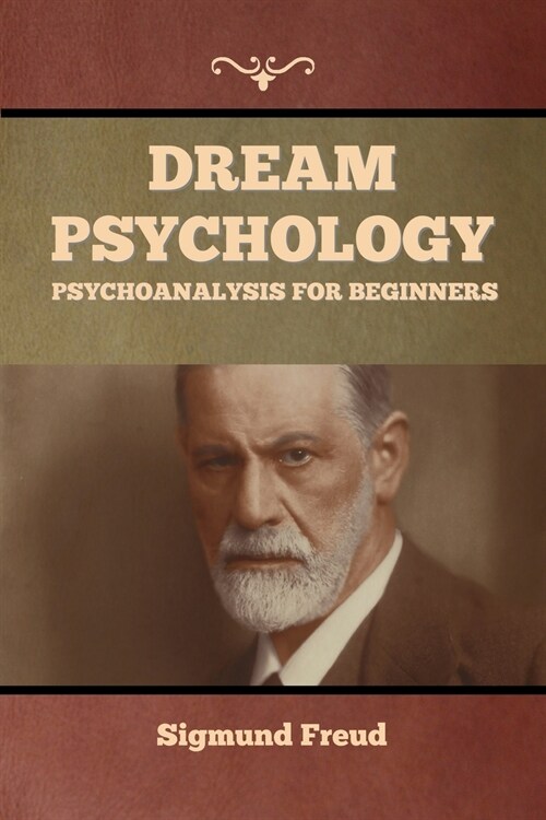 Dream Psychology: Psychoanalysis for Beginners (Paperback)