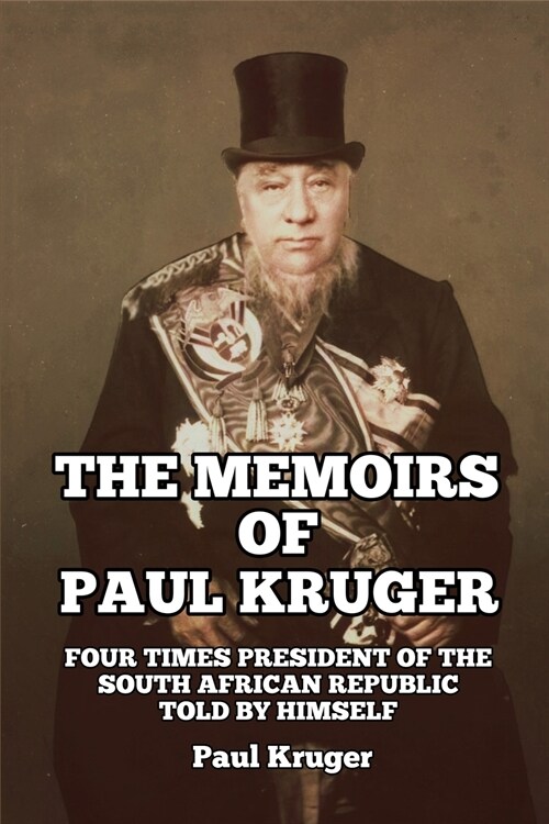 The Memoirs of Paul Kruger: Four Times President of the South African Republic: Told by Himself (Paperback)