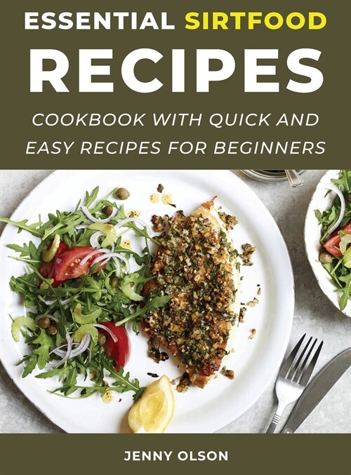 Essential SirtFood Recipes: Cookbook with Quick and Easy Recipes for Beginners (Hardcover)