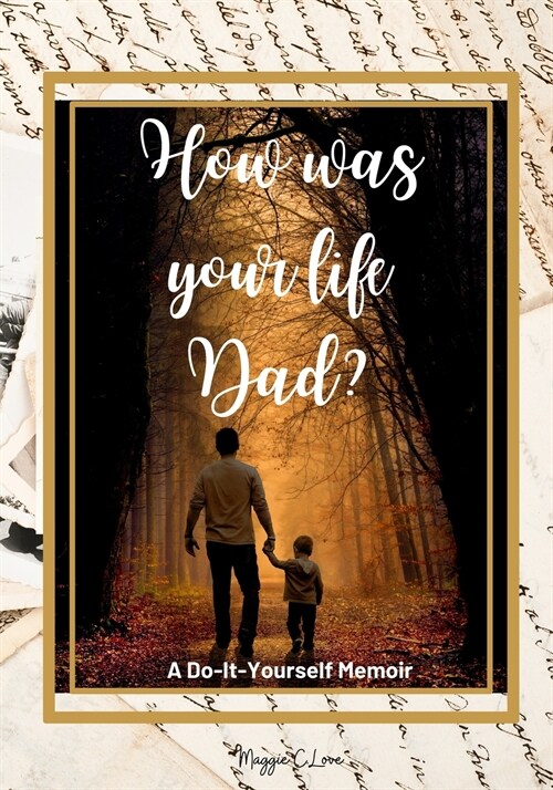 How Was Your Life Dad?: 150 Questions for Fathers to share his Life, Thoughts and Love, Including Family Tree, and Quotes, Autobiographical Jo (Paperback)