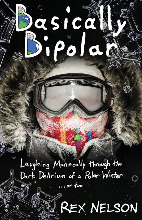 Basically Bipolar: Laughing Maniacally through the Dark Delirium of a Polar Winter . . . or two (Paperback, 2)