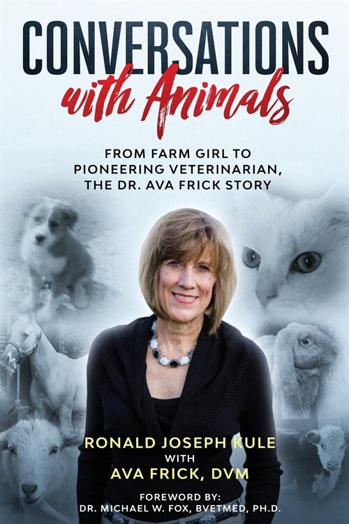 Conversations with Animals, From Farm Girl to Pioneering Veterinarian, the Dr. Ava Frick Story (Paperback)
