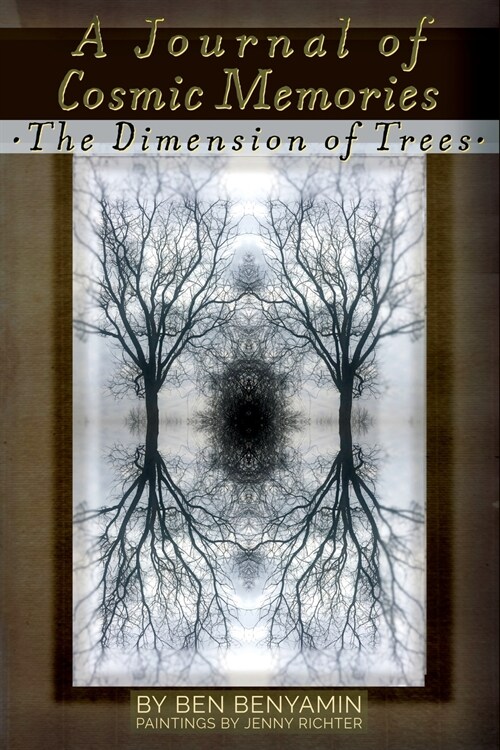 A Journal of Cosmic Memories: The Dimension of Trees (Illustrated, Color, Paperback) (Paperback)