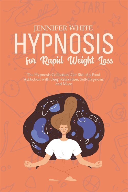 Hypnosis for Rapid Weight Loss: The Hypnosis Collection. Get Rid of a Food Addiction with Deep Relaxation, Self-Hypnosis and More (Paperback)