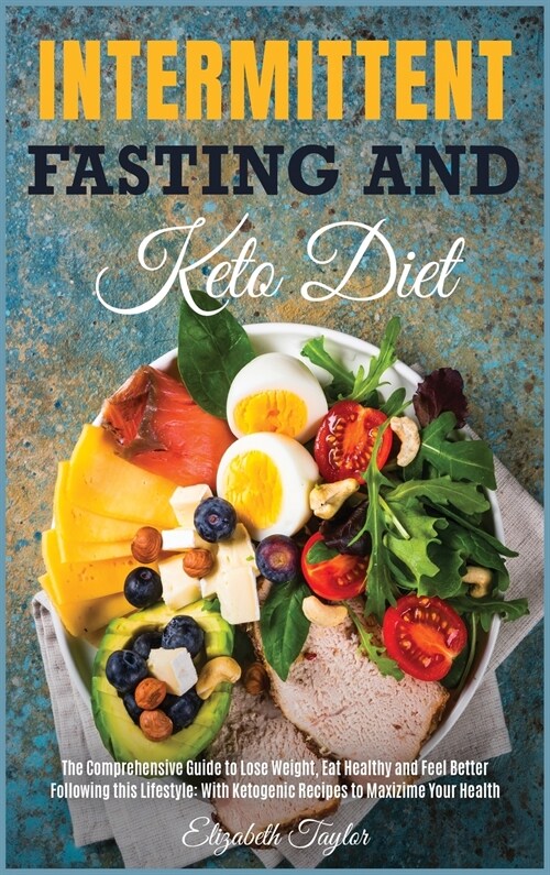 Intermittent fasting and Keto Diet: The Comprehensive Guide to Lose Weight, Eat Healthy and Feel Better Following this Lifestyle: With Ketogenic Recip (Hardcover)
